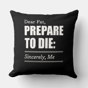 Fitness Inspiration Dear Fat Prepare To Die Throw Pillow