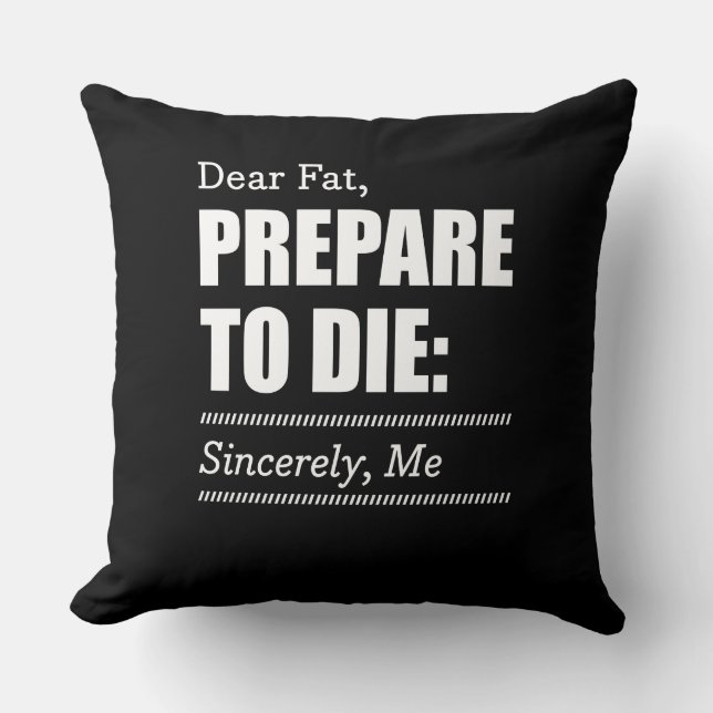 Fitness Inspiration Dear Fat Prepare To Die Throw Pillow (Front)