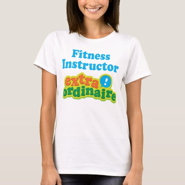 Fitness Instructor Extraordinaire Gift Idea T-Shirt (Front)