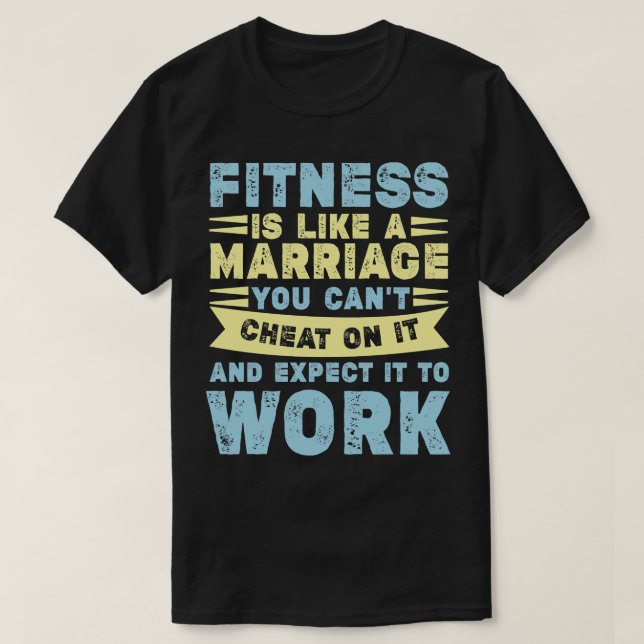 Fitness Is Like Marriage Funny Workout Quote T-Shirt (Design Front)