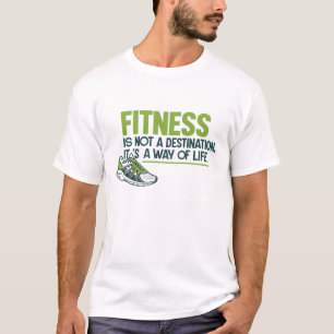 Fitness is not a destination, it’s a way of life T-Shirt