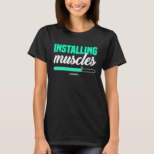 Fitness Meme Installing Muscles Please Wait Bodybu T-Shirt (Front)
