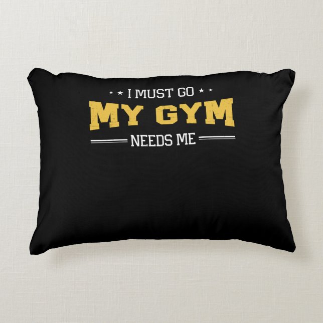 Fitness Motivation I Must Go My Gym Needs Me Accent Pillow (Front)