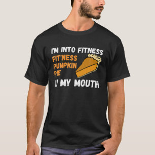 Fitness Pumpkin Pie in My Mouth Tee   Funny Thanks
