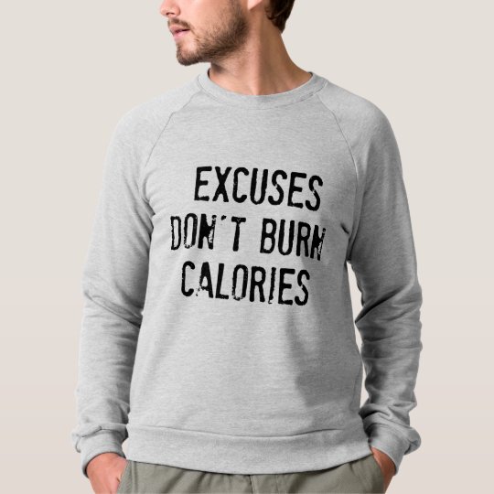 Fitness Quote: Excuses Don't Burn Calories Sweatshirt