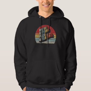 Fitness Retro We're Getting Pizza After This Funny Hoodie