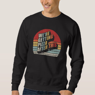 Fitness Retro We're Getting Pizza After This Funny Sweatshirt
