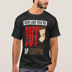 Fitness Running  Run Like You're Out Of Coffee Gra T-Shirt