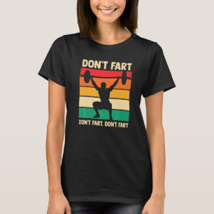 Fitness Squat Instructor Gym Workout Don't Fart T-Shirt