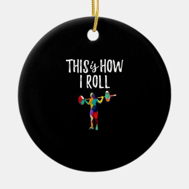 Fitness This is How I Roll Gym Bodybuilding Girl Ceramic Ornament (Front)