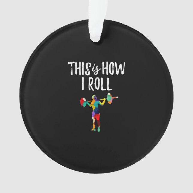 Fitness This is How I Roll Gym Bodybuilding Girl Ornament (Front)