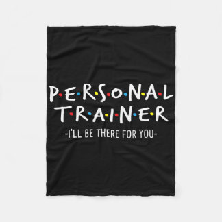 Fitness Trainer Shirts I'll Be There For You - Per Fleece Blanket