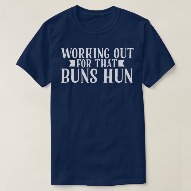Fitness Working Out For That Buns Huns T-Shirt (Design Front)