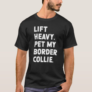 Fitness Workout  Lift Heavy Pet Dog Border Collie  T-Shirt