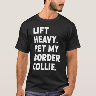 Fitness Workout  Lift Heavy Pet Dog Border Collie T-Shirt
