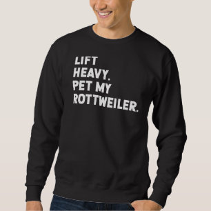 Fitness Workout Lift Heavy Pet Dog Rottweiler Sweatshirt