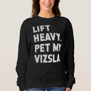 Fitness Workout Lift Heavy Pet Dog Vizsla Sweatshirt