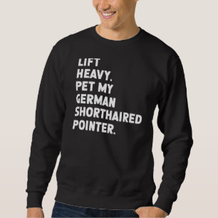 Fitness Workout Lift Heavy Pet Shorthaired Pointe Sweatshirt