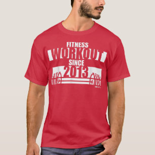 Fitness Workout since 2013 Gym Motivation Sayings T-Shirt