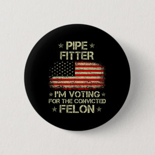 Fitter I'm Voting For The Convicted Felon Funny Tr 2 Inch Round Button