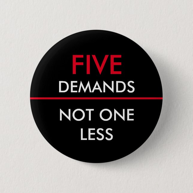 Five Demands Not One Less 2 Inch Round Button (Front)