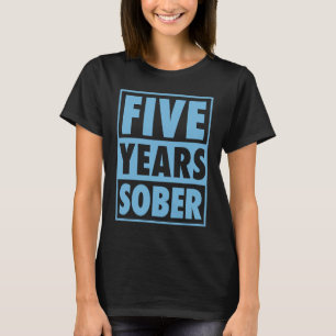 Five Years Sober Recovering 5 Years Sobriety Anniv T-Shirt