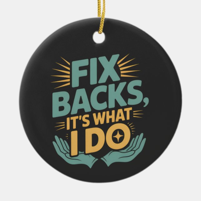 Fix Backs It’s What I Do Chiropractor Quote Ceramic Ornament (Front)