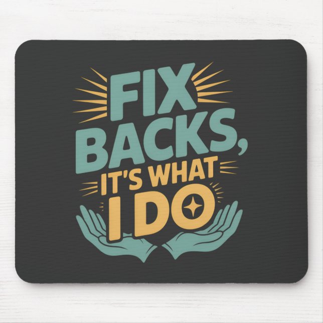 Fix Backs It’s What I Do Chiropractor Quote Mouse Pad (Front)