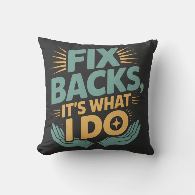 Fix Backs It’s What I Do Chiropractor Quote Throw Pillow (Front)