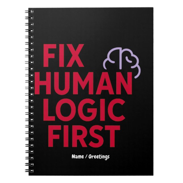 Fix Human Logic First | Minimal Tech Humor Quote  Notebook (Front)