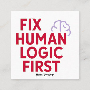 Fix Human Logic First   Minimal Tech Humor Quote  Square Business Card
