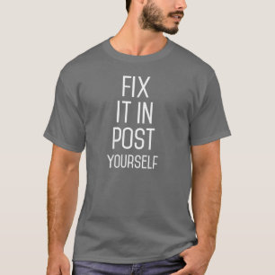 Fix It in Post Yourself T-Shirt