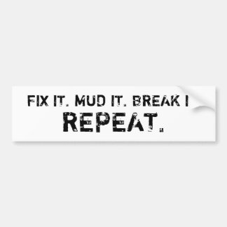 FIX, MUD, BREAK, REPEAT (white) Bumper Sticker