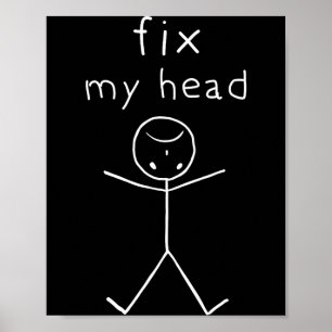 Fix My Head, Funny Sticks Drawing With Saying  Poster