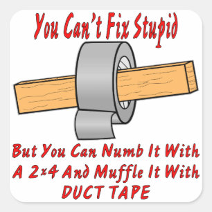 Fix Stupid With 2x4 & Duct Tape Square Sticker
