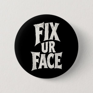 Fix Ur Face Fix Face Funny Sarcastic Quote Humour 2 Inch Round Button