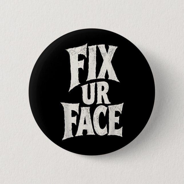 Fix Ur Face Fix Face Funny Sarcastic Quote Humour 2 Inch Round Button (Front)