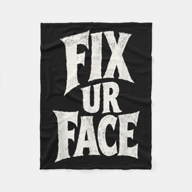 Fix Ur Face Fix Face Funny Sarcastic Quote Humour Fleece Blanket (Front)