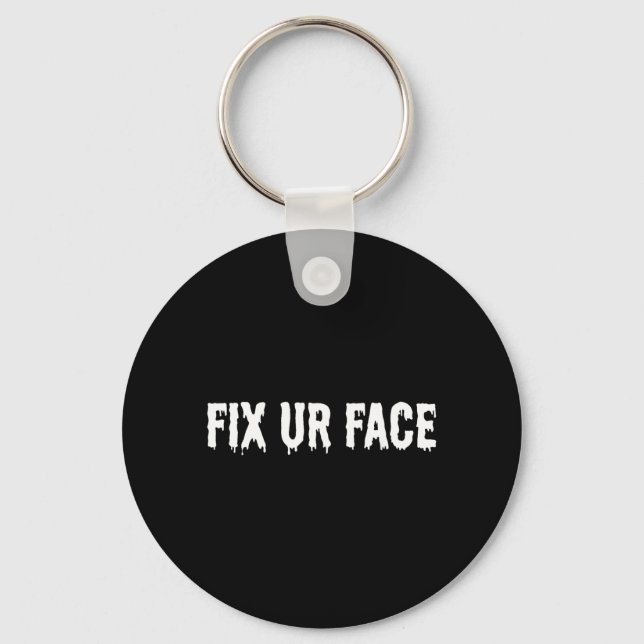 Fix Ur Face Fix Face Funny Sarcastic Quote Humour Keychain (Front)