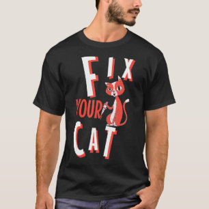 Fix Your Cat Ca Sarcastic Men Women T-Shirt