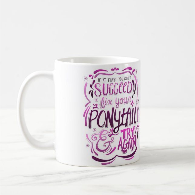 Fix Your Ponytail and Try Again Mug (Left)