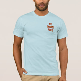 FixAmericaFirst! T-Shirt