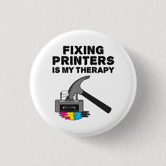 Fixing Printers Is My Therapy IT Tech Office Funny 1 Inch Round Button (Front)