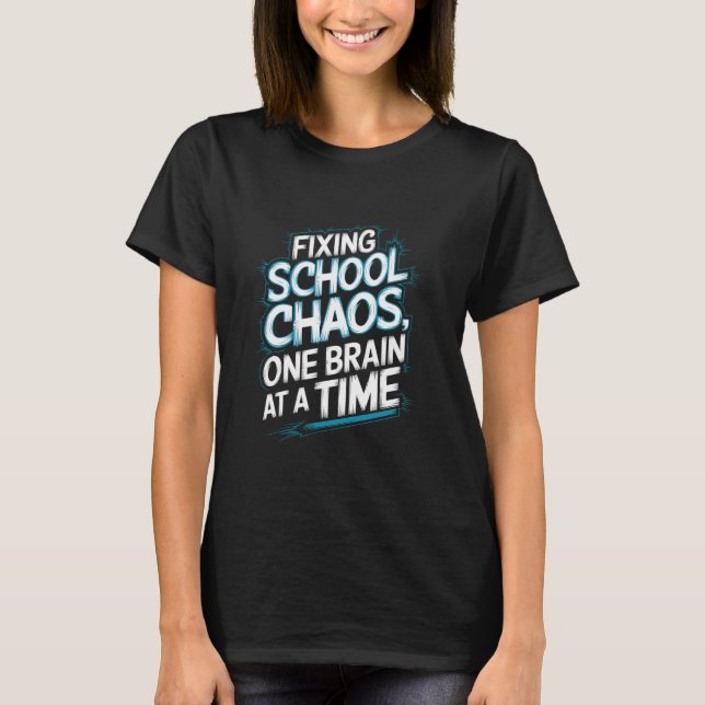 Fixing School Chaos One Brain At A Time School Psy T-Shirt (Front)