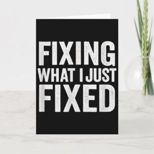 Fixing What I Just Fixed Funny Mechanic Diy Garage Card