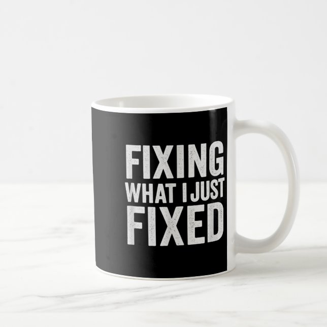 Fixing What I Just Fixed Funny Mechanic Diy Garage Coffee Mug (Right)