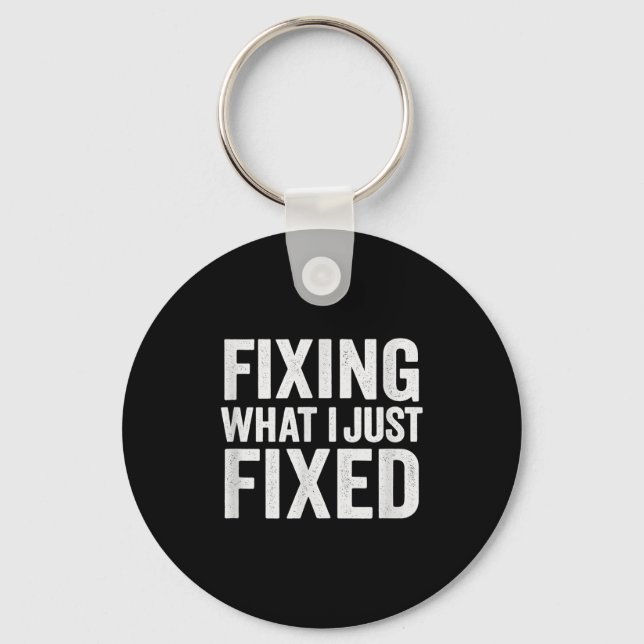 Fixing What I Just Fixed Funny Mechanic Diy Garage Keychain (Front)