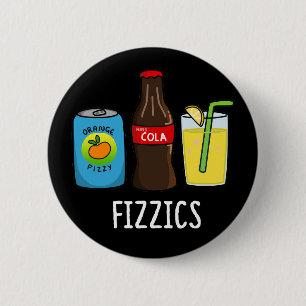 Fizzics Funny Fizzy Cola Drinks Pun Dark BG 2 Inch Round Button