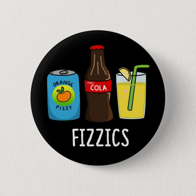 Fizzics Funny Fizzy Cola Drinks Pun Dark BG 2 Inch Round Button (Front)