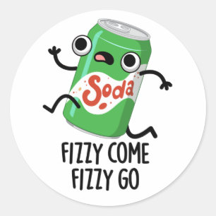 Fizzy Come Fizzy Go Funny Soda Pop Pun  Classic Round Sticker
